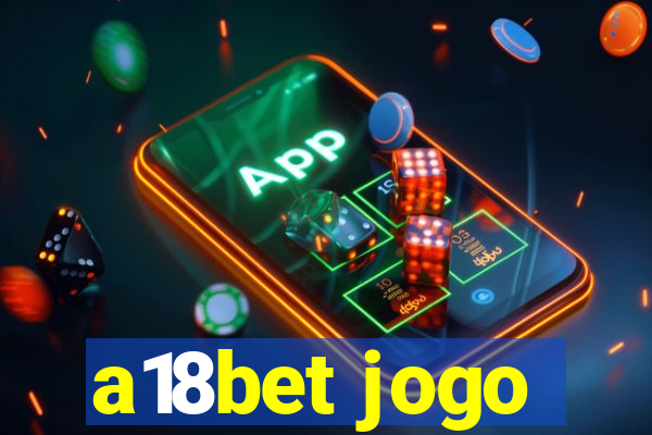 a18bet jogo